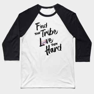 Find Your Tribe Love Them Hard Baseball T-Shirt